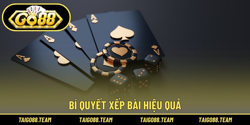 Bí quyết xếp bài hiệu quả