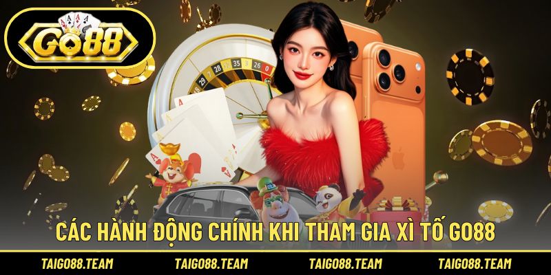 Các hành động chính khi tham gia xì tố GO88