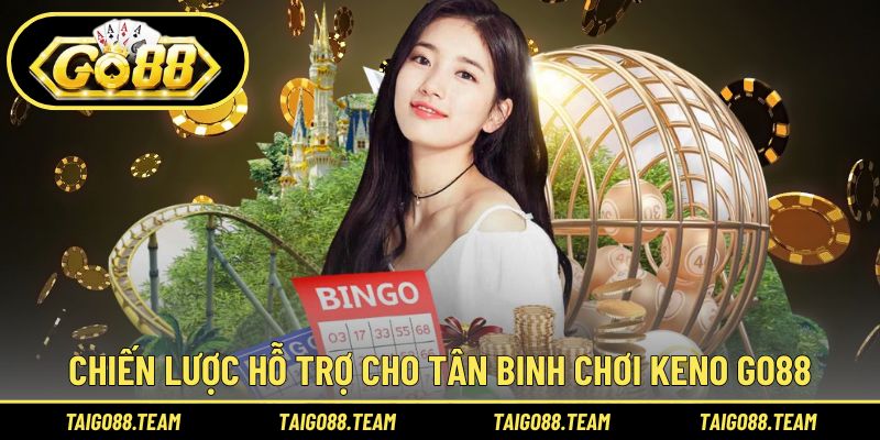 Chiến lược hỗ trợ cho tân binh chơi Keno GO88