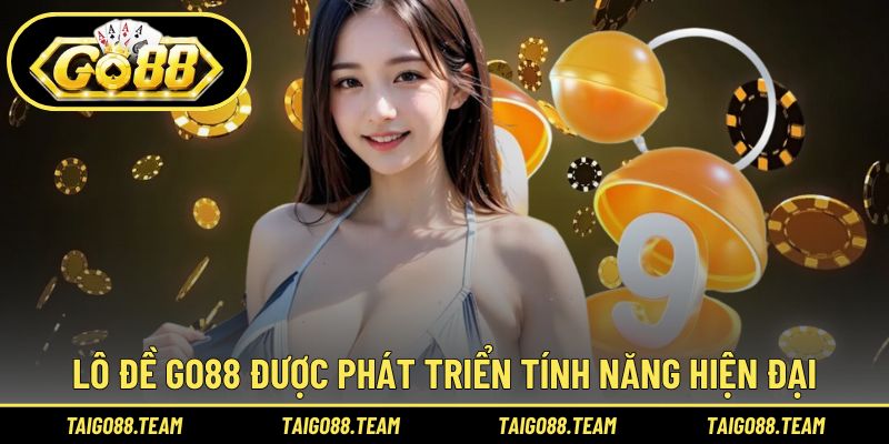Lô đề GO88 được phát triển thêm các tính năng hiện đại