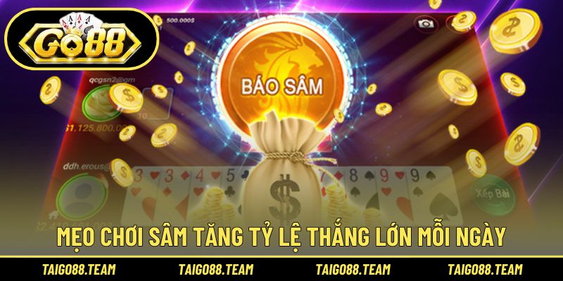 Mẹo chơi sâm tăng tỷ lệ thắng lớn mỗi ngày