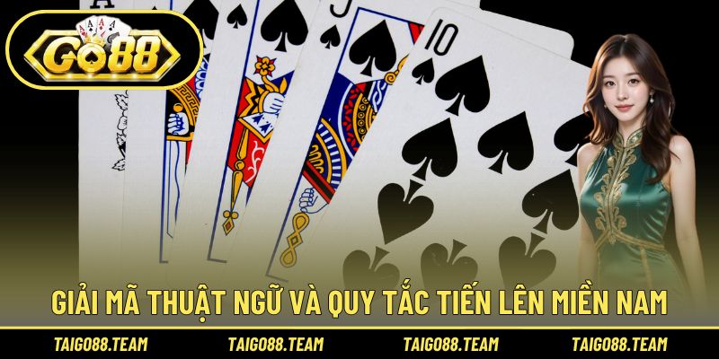 Giải mã thuật ngữ và quy tắc Tiến lên miền Nam