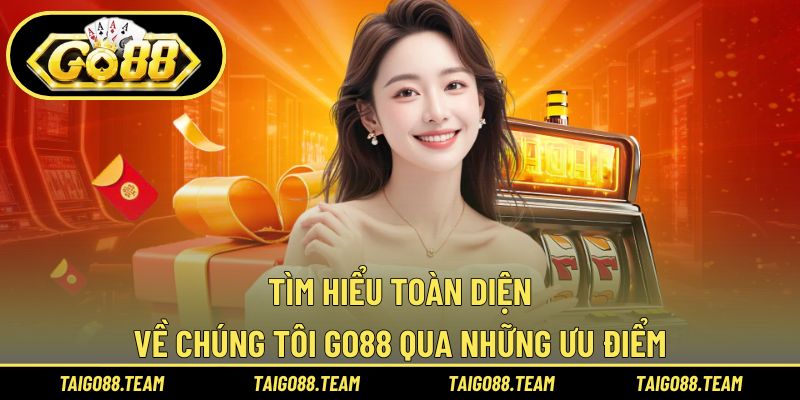 Tìm hiểu toàn diện về chúng tôi GO88 qua những ưu điểm