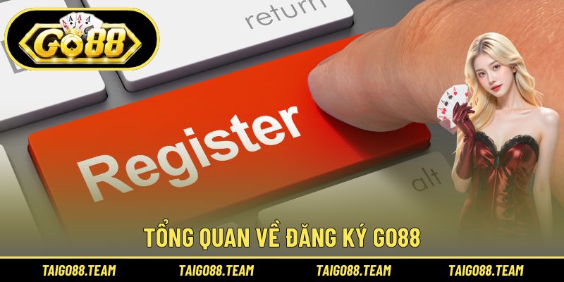 Tổng quan về đăng ký GO88